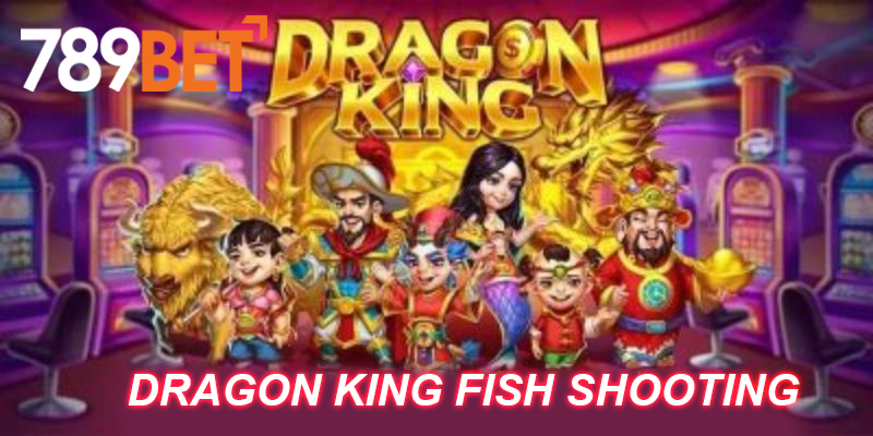 Overview of the attractive dragon king fish shooting game