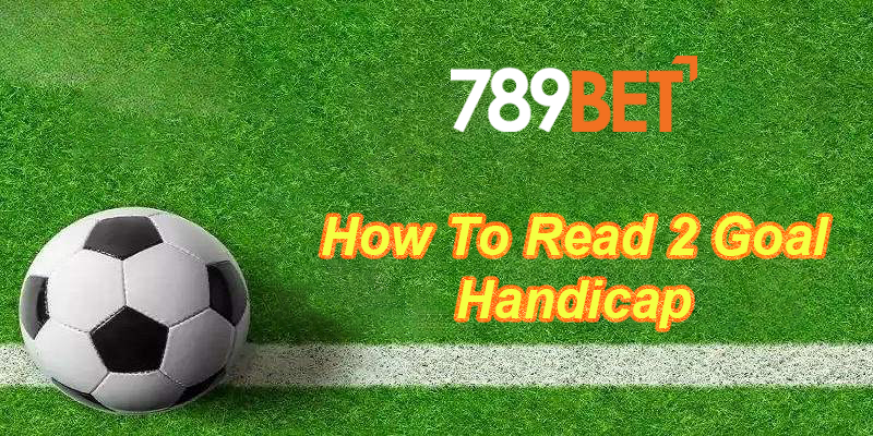 How to read a 2 goal handicap effectively in football